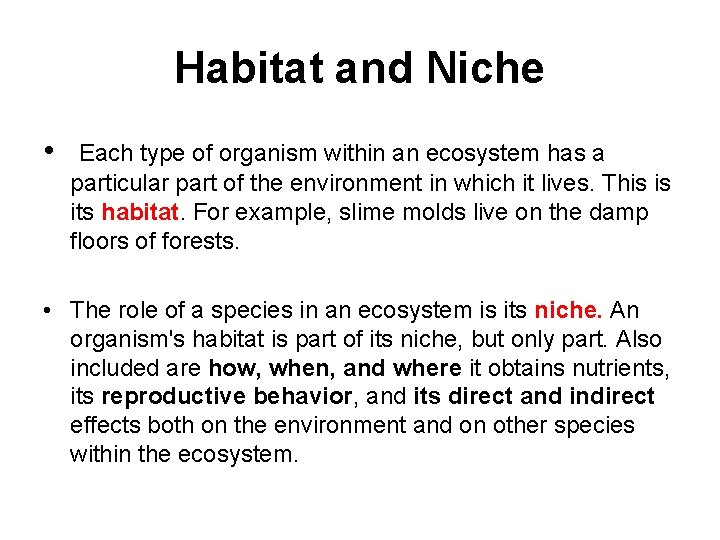 Habitat and Niche • Each type of organism within an ecosystem has a particular