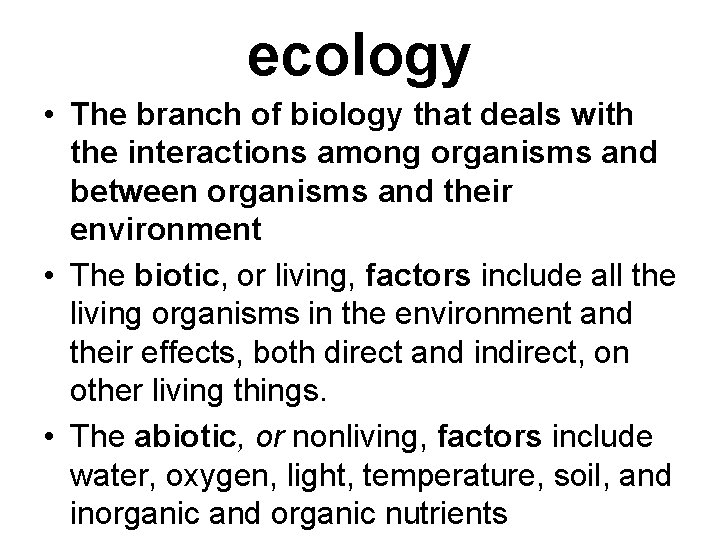 ecology • The branch of biology that deals with the interactions among organisms and