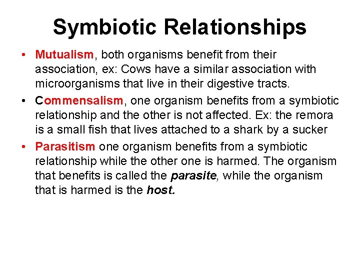 Symbiotic Relationships • Mutualism, both organisms benefit from their association, ex: Cows have a