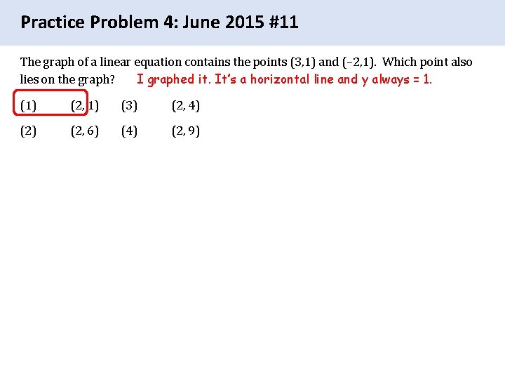 Practice Problem 4: June 2015 #11 The graph of a linear equation contains the