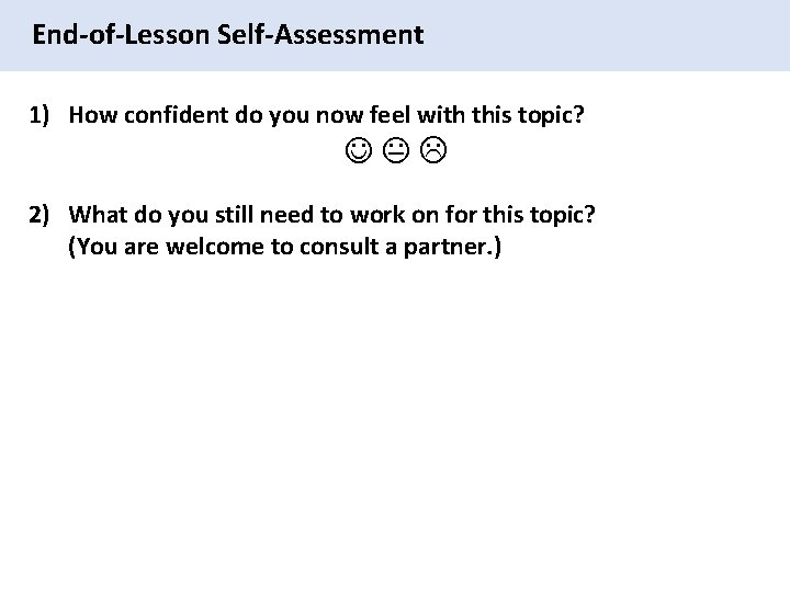 End-of-Lesson Self-Assessment 1) How confident do you now feel with this topic? 2) What