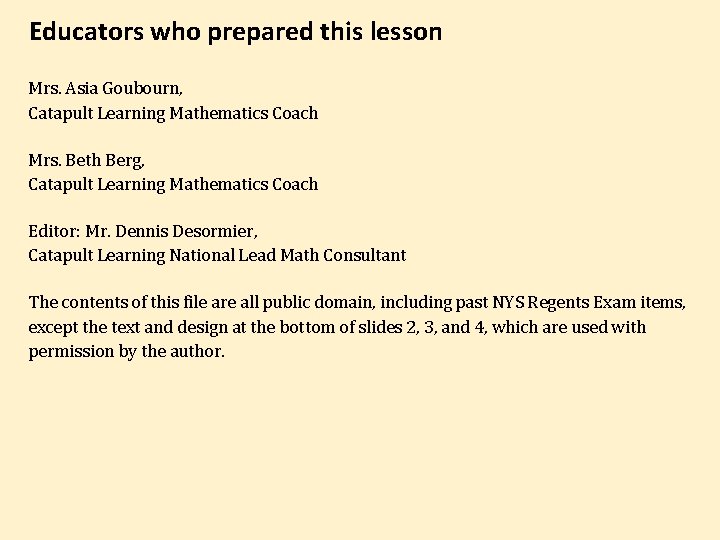 Educators who prepared this lesson Mrs. Asia Goubourn, Catapult Learning Mathematics Coach Mrs. Beth