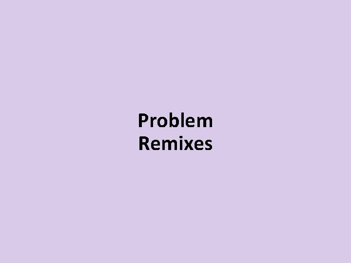 Problem Remixes 