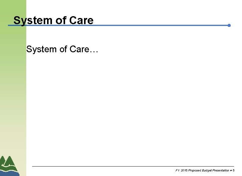 System of Care… FY 2015 Proposed Budget Presentation 5 