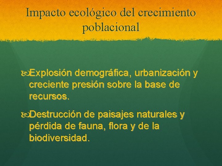 Impacto ecológico del crecimiento poblacional Explosión demográfica, urbanización y creciente presión sobre la base