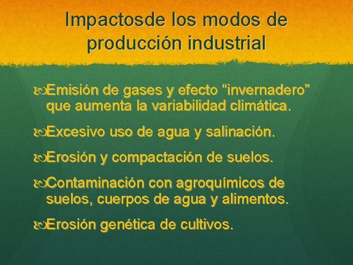 Impactosde los modos de producción industrial Emisión de gases y efecto “invernadero” que aumenta