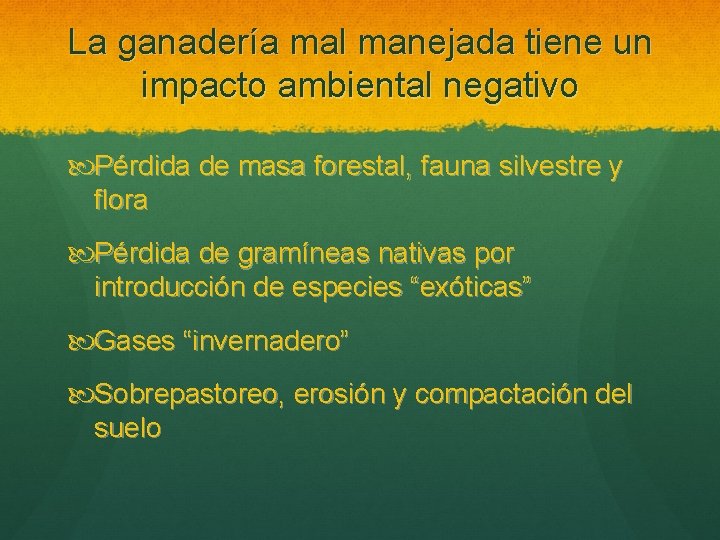 La ganadería mal manejada tiene un impacto ambiental negativo Pérdida de masa forestal, fauna