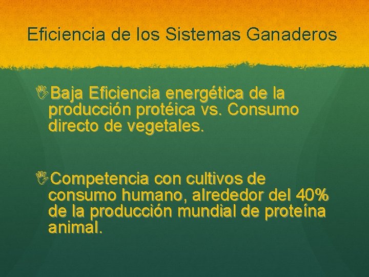 Eficiencia de los Sistemas Ganaderos IBaja Eficiencia energética de la producción protéica vs. Consumo