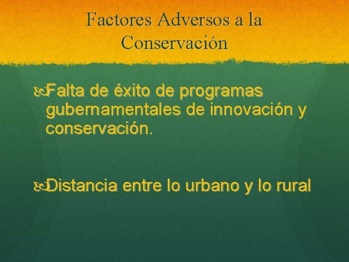 Factores Adversos a la Conservación Falta de éxito de programas gubernamentales de innovación y