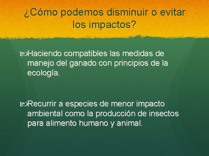 ¿Cómo podemos disminuir o evitar los impactos? Haciendo compatibles las medidas de manejo del