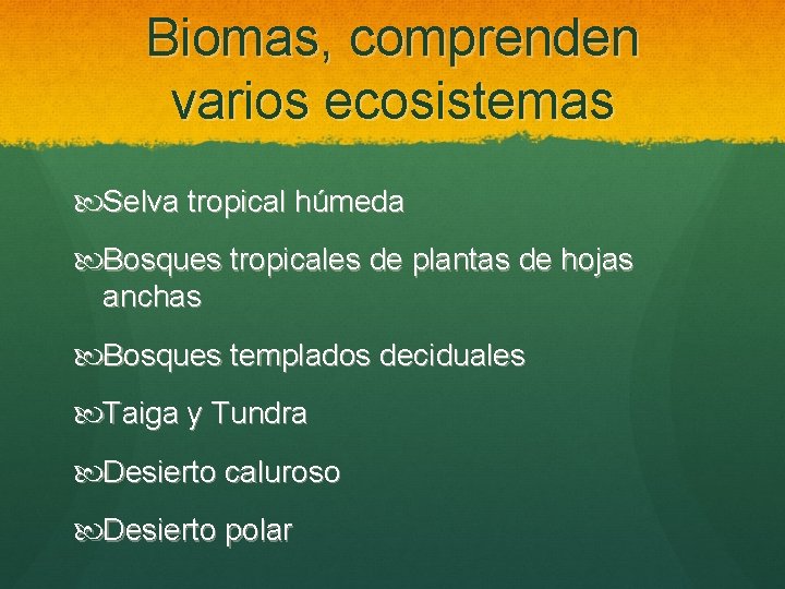 Biomas, comprenden varios ecosistemas Selva tropical húmeda Bosques tropicales de plantas de hojas anchas