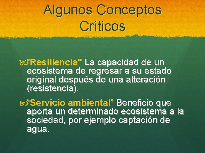 Algunos Conceptos Críticos “Resiliencia” La capacidad de un ecosistema de regresar a su estado