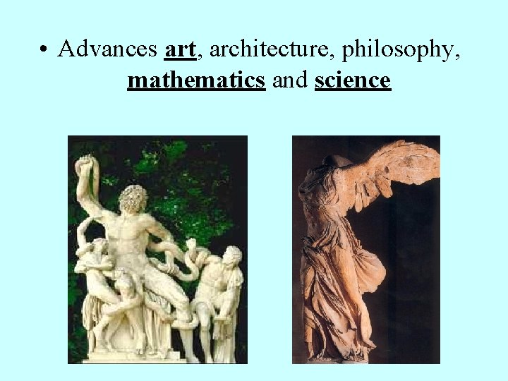  • Advances art, architecture, philosophy, mathematics and science 