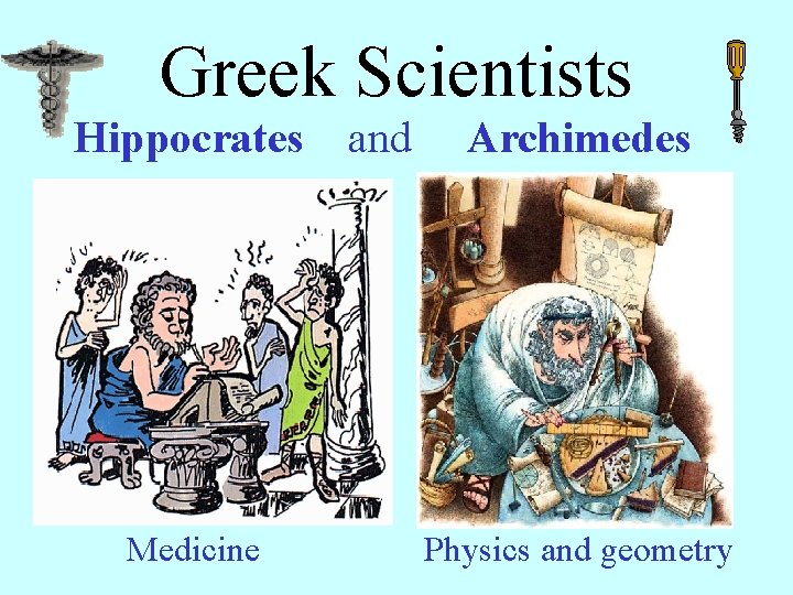 Greek Scientists Hippocrates Medicine and Archimedes Physics and geometry 