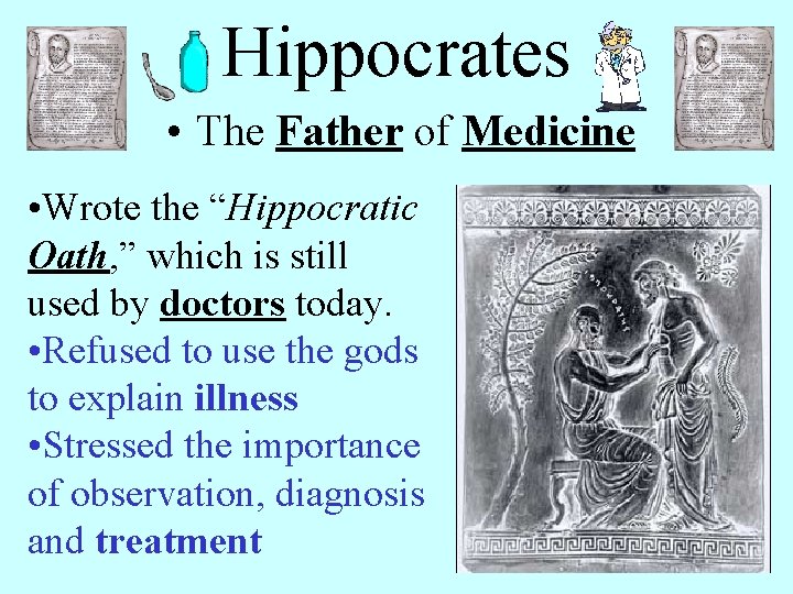 Hippocrates • The Father of Medicine • Wrote the “Hippocratic Oath, ” which is