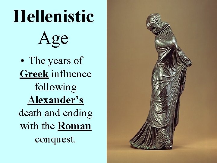 Hellenistic Age • The years of Greek influence following Alexander’s death and ending with