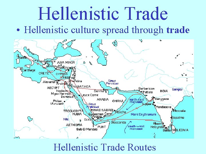 Hellenistic Trade • Hellenistic culture spread through trade Hellenistic Trade Routes 