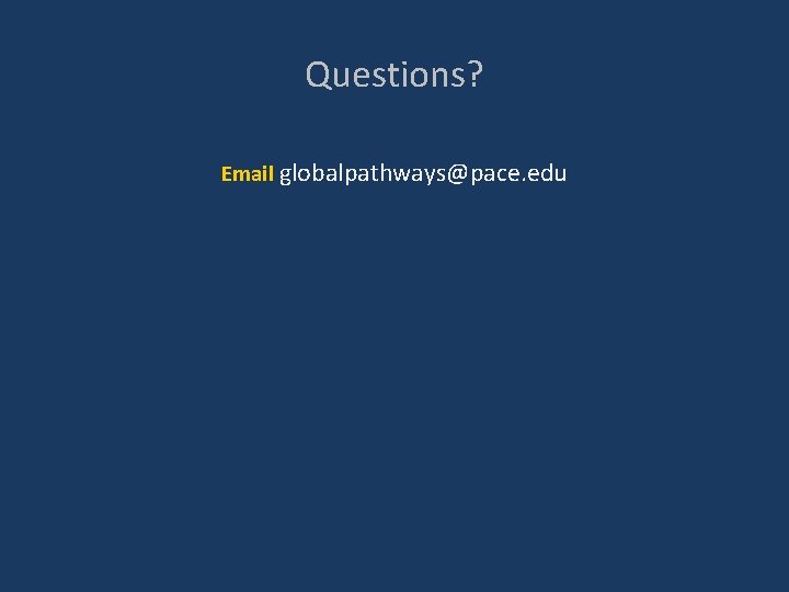 Questions? Email globalpathways@pace. edu 