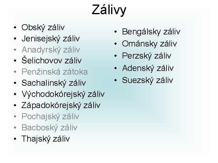 Zálivy • • • Obský záliv Jenisejský záliv Anadyrský záliv Šelichovov záliv Penžinská zátoka