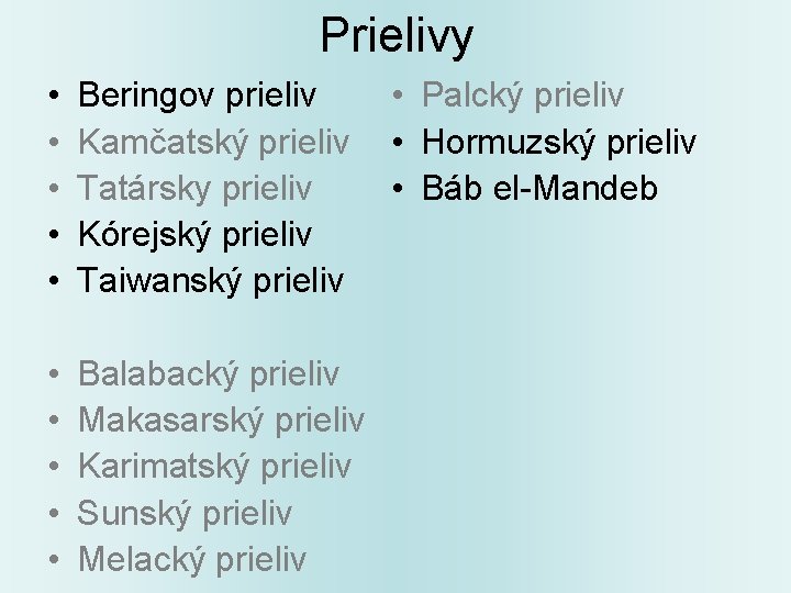 Prielivy • • • Beringov prieliv Kamčatský prieliv Tatársky prieliv Kórejský prieliv Taiwanský prieliv