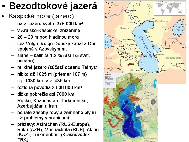  • Bezodtokové jazerá • Kaspické more (jazero) – – – – najv. jazero