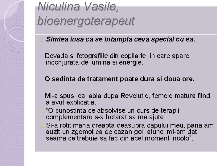 Niculina Vasile, bioenergoterapeut � Simtea insa ca se intampla ceva special cu ea. Dovada
