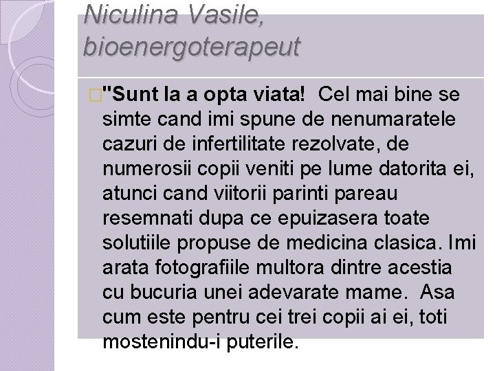 Niculina Vasile, bioenergoterapeut �"Sunt la a opta viata! Cel mai bine se simte cand