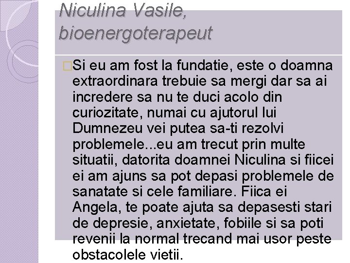 Niculina Vasile, bioenergoterapeut �Si eu am fost la fundatie, este o doamna extraordinara trebuie