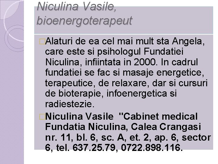 Niculina Vasile, bioenergoterapeut �Alaturi de ea cel mai mult sta Angela, care este si