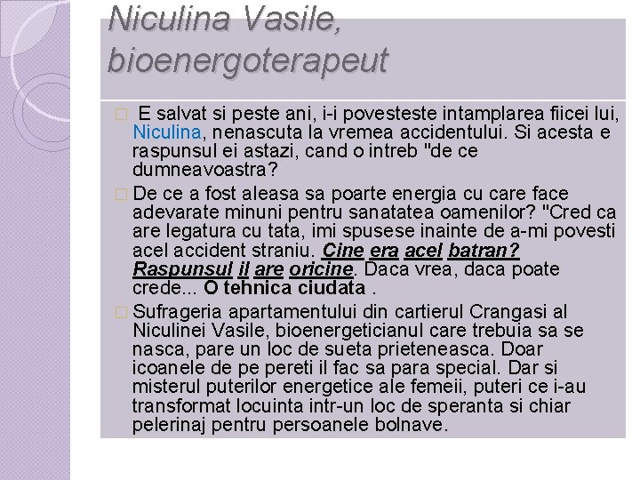 Niculina Vasile, bioenergoterapeut E salvat si peste ani, i-i povesteste intamplarea fiicei lui, Niculina,