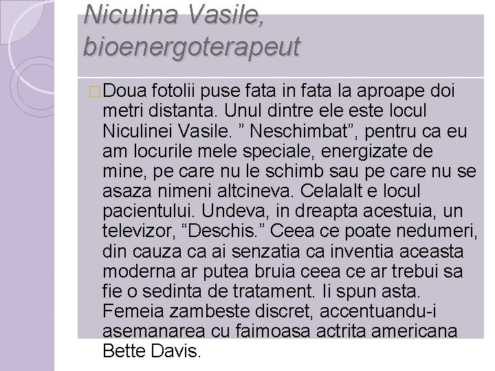 Niculina Vasile, bioenergoterapeut �Doua fotolii puse fata in fata la aproape doi metri distanta.