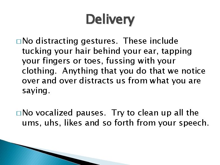 Delivery � No distracting gestures. These include tucking your hair behind your ear, tapping