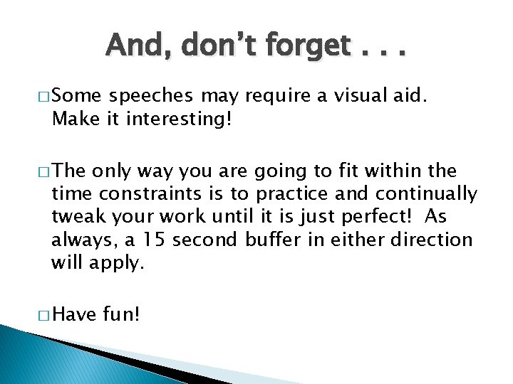And, don’t forget. . . � Some speeches may require a visual aid. Make