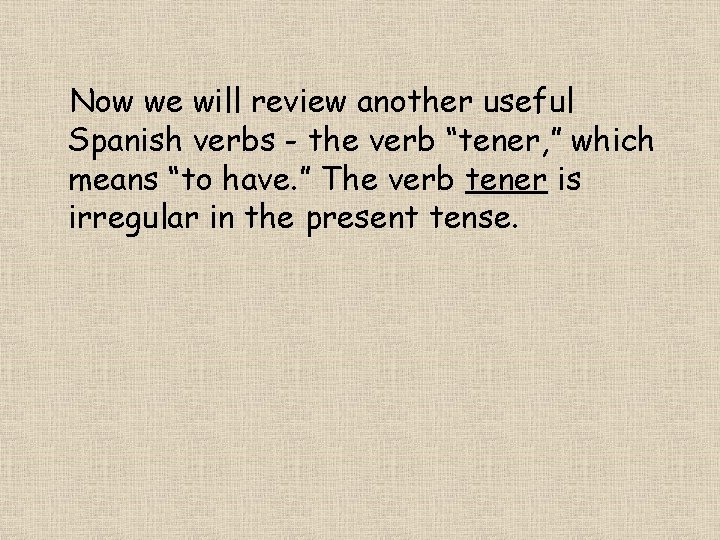 Now we will review another useful Spanish verbs - the verb “tener, ” which