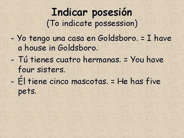 Indicar posesión (To indicate possession) - Yo tengo una casa en Goldsboro. = I