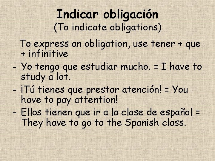 Indicar obligación (To indicate obligations) To express an obligation, use tener + que +