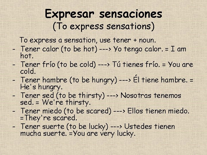 Expresar sensaciones (To express sensations) - To express a sensation, use tener + noun.