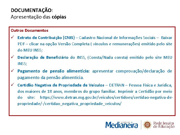 DOCUMENTAÇÃO: Apresentação das cópias Outros Documentos ü Extrato de Contribuição (CNIS) – Cadastro Nacional