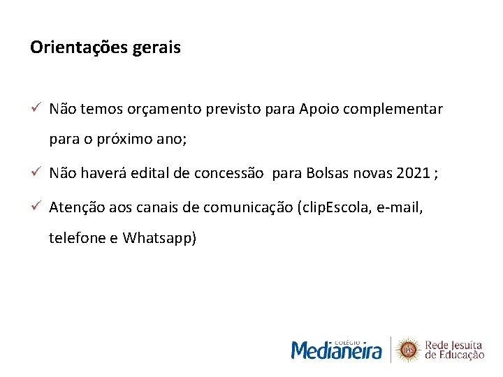 Orientações gerais ü Não temos orçamento previsto para Apoio complementar para o próximo ano;