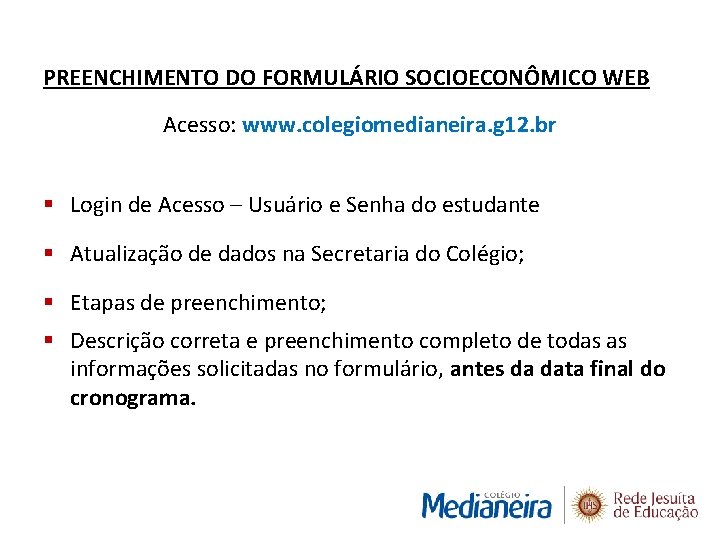 PREENCHIMENTO DO FORMULÁRIO SOCIOECONÔMICO WEB Acesso: www. colegiomedianeira. g 12. br § Login de