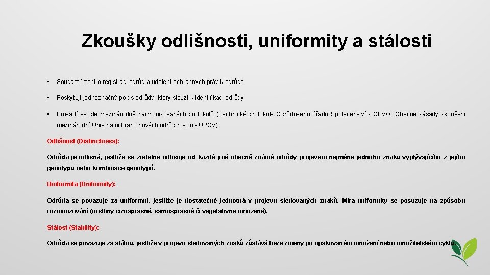 Zkoušky odlišnosti, uniformity a stálosti • Součást řízení o registraci odrůd a udělení ochranných