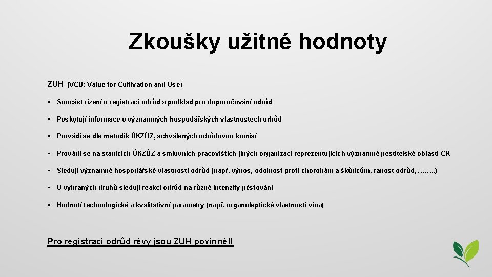 Zkoušky užitné hodnoty ZUH (VCU: Value for Cultivation and Use) • Součást řízení o