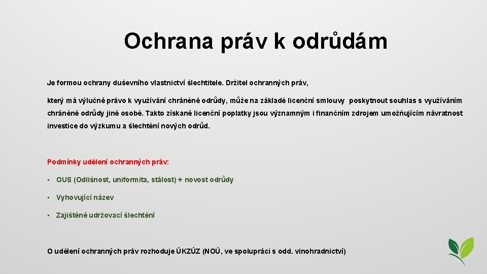 Ochrana práv k odrůdám Je formou ochrany duševního vlastnictví šlechtitele. Držitel ochranných práv, který