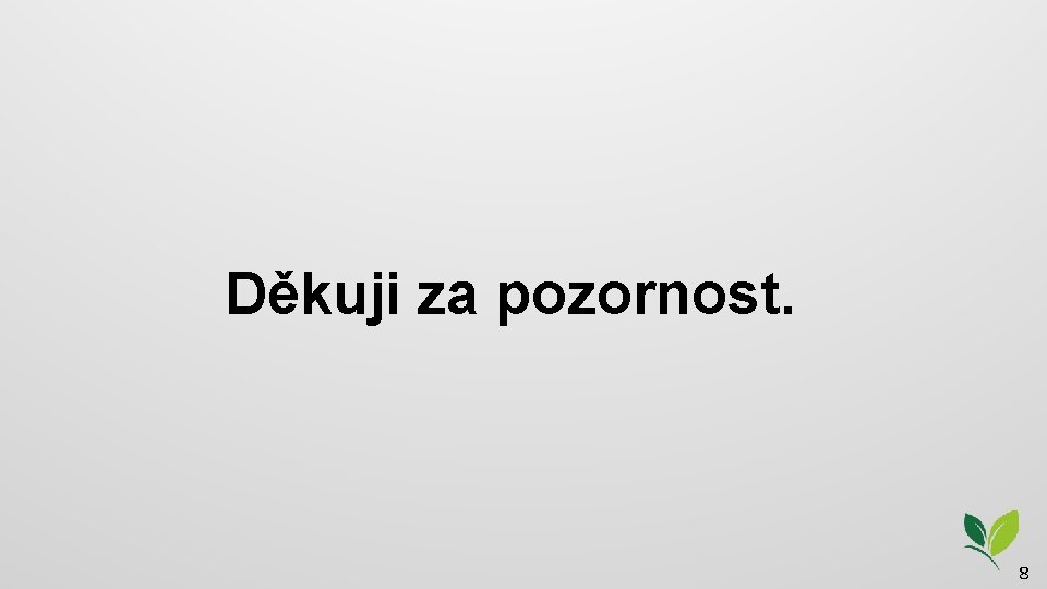 Děkuji za pozornost. 8 