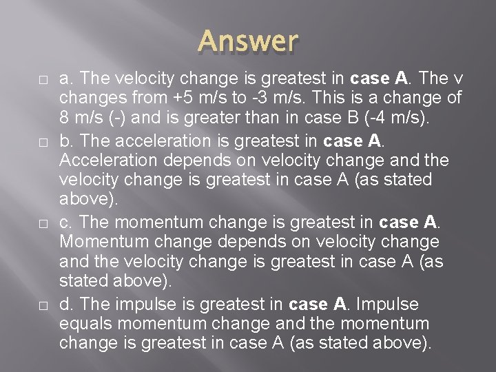 Answer � � a. The velocity change is greatest in case A. The v