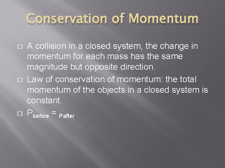 Conservation of Momentum � � � A collision in a closed system, the change