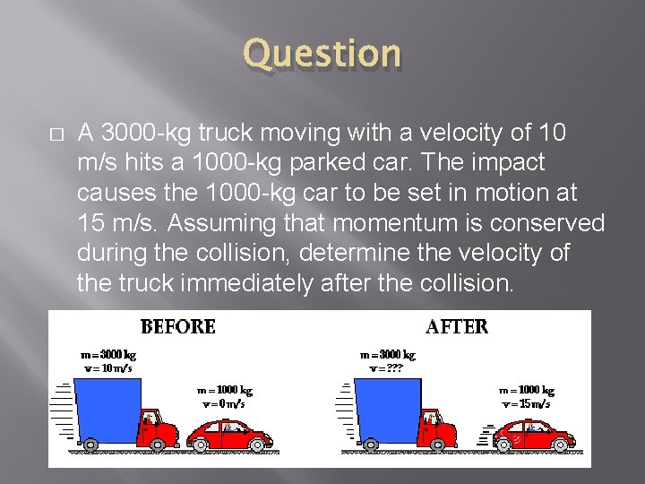 Question � A 3000 -kg truck moving with a velocity of 10 m/s hits