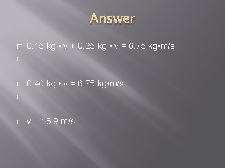 Answer � 0. 15 kg • v + 0. 25 kg • v =