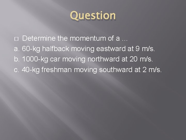 Question Determine the momentum of a. . . a. 60 -kg halfback moving eastward