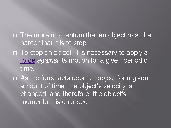 � � � The more momentum that an object has, the harder that it